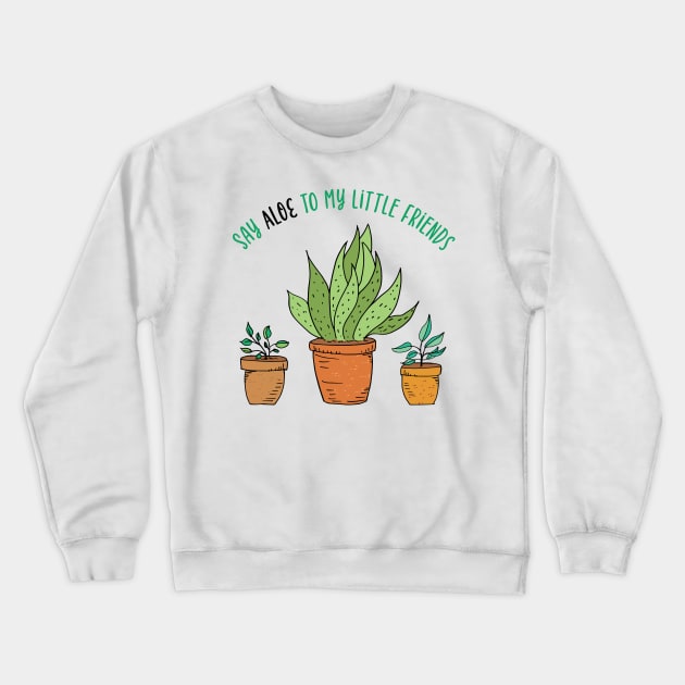 Say Aloe To My Little Friends Crewneck Sweatshirt by SWON Design